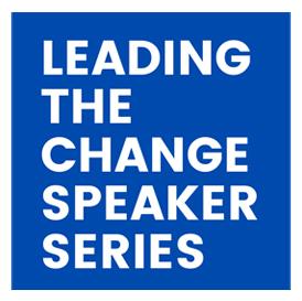 Leading the Change Speaker Series